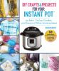 DIY_crafts___projects_for_your_Instant_Pot