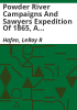 Powder_River_Campaigns_and_Sawyers_Expedition_of_1865__a_documentary_account_comprising_official_reports__diaries__contemporary_newspaper_accounts__and_personal_narratives