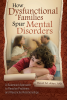 How_Dysfunctional_Families_Spur_Mental_Disorders__A_Balanced_Approach_to_Resolve_Problems_and_Reconcile_Relationships