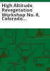 High_Altitude_Revegetation_Workshop_no__8__Colorado_State_University__Fort_Collins__Colorado__March_3-4__1988